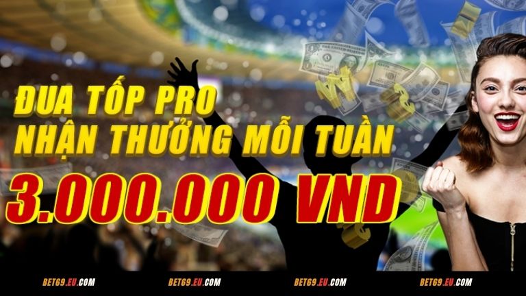 Đua top Pro anh em có cơ hội nhận thưởng lên đến 3.000.000 VNĐ