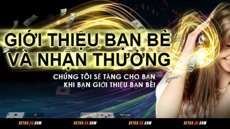Giới thiệu bạn bè để nhận lại nhiều lợi nhuận từ Bet69